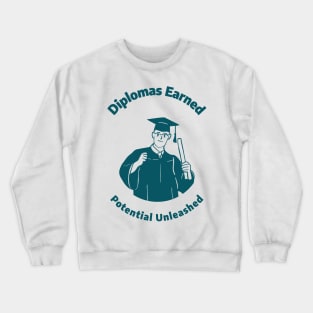 Diplomas Earned, Potential Unleashed - Saluting the High School Graduation Class Crewneck Sweatshirt